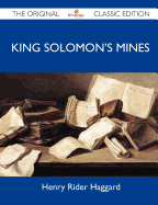 King Solomon's Mines - The Original Classic Edition - Haggard, Henry Rider, Sir