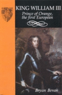 King William III: Prince of Orange, the First European