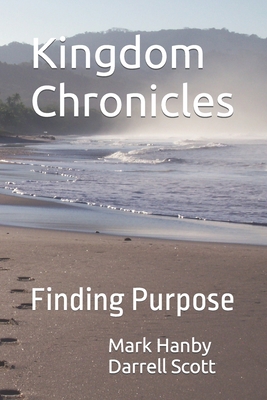 Kingdom Chronicles: Finding Purpose - Scott, Darrell, and Hanby, Mark