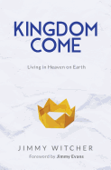Kingdom Come: Living in Heaven on Earth