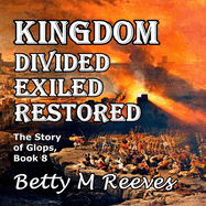 Kingdom Divided Exiled Restored: The Story of Glops, Book 8