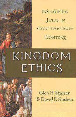 Kingdom Ethics: Following Jesus in Contemporary Context - Stassen, Glen H, and Gushee, David P