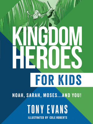 Kingdom Heroes for Kids: Noah, Sarah, Moses...and You! - Evans, Tony