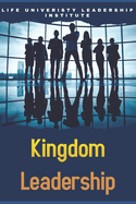 Kingdom Leadership: Life College Institute of Leadership