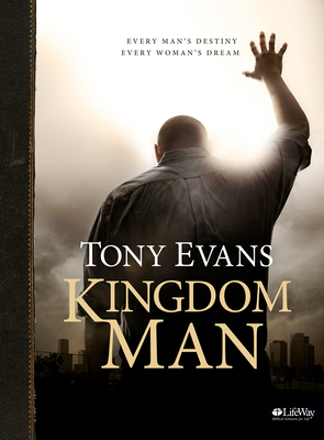 Kingdom Man - Bible Study Book: Every Man's Destiny, Every Woman's Dream - Evans, Tony, Dr.