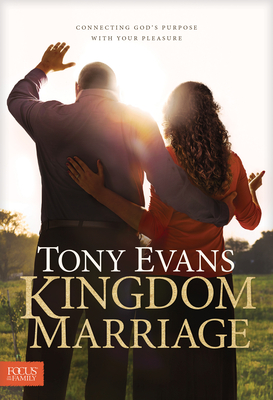 Kingdom Marriage: Connecting God's Purpose with Your Pleasure - Evans, Tony, Dr.