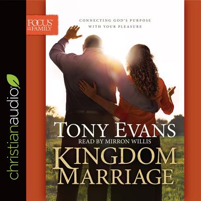 Kingdom Marriage: Connecting God's Purpose with Your Pleasure - Evans, Tony, Dr., and Willis, Mirron (Narrator)