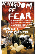 Kingdom of Fear: Loathsome Secrets of a Star-crossed Child in the Final Days of the American Century - Thompson, Hunter S.