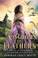 Kingdom of Feathers: A Retelling of Kingdom of The Wild Swans