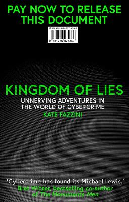 Kingdom of Lies: Adventures in cybercrime - Fazzini, Kate