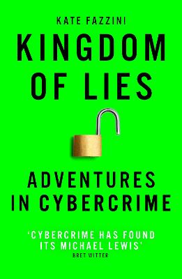 Kingdom of Lies: Adventures in cybercrime - Fazzini, Kate