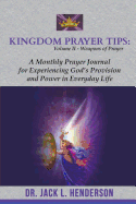 Kingdom Prayer Tips (Volume II-Weapons of Prayer): A Monthly Prayer Journal for Experiencing God's Provision in Everyday Life