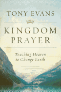 Kingdom Prayer: Touching Heaven to Change Earth