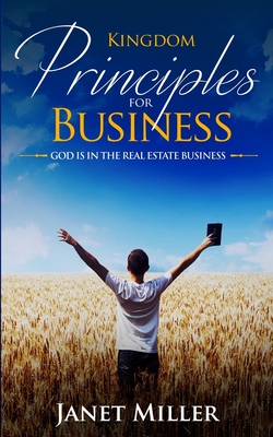 Kingdom Principles for Business: God is in Real Estate - Miller, Janet