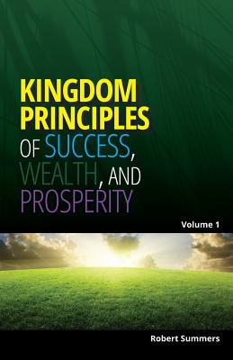 Kingdom Principles of Success, Wealth and Prosperity - Summers, Robert