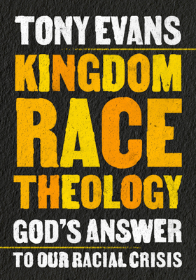Kingdom Race Theology: God's Answer to Our Racial Crisis - Evans, Tony