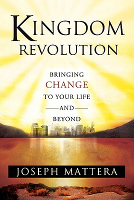 Kingdom Revolution: Bringing Change to Your Life and Beyond - Mattera, Joseph