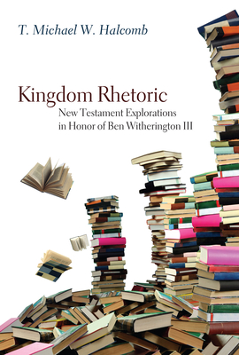 Kingdom Rhetoric - Halcomb, T Michael W (Editor)