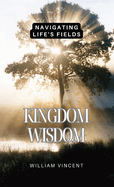 Kingdom Wisdom: Navigating Life's Fields
