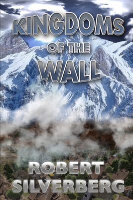 Kingdoms of the Wall - Silverberg, Robert