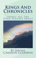 Kings and Chronicles: All the Bible Teaches about