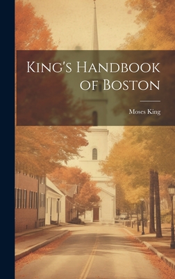 King's Handbook of Boston - King, Moses
