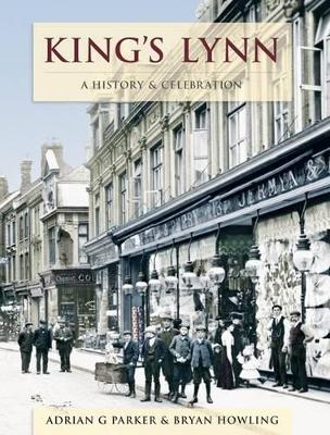 King's Lynn - A History And Celebration - Parker, Adrian, and Howling, Bryan