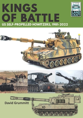 Kings of Battle Us Self-Propelled Howitzers, 1981-2022 - Grummitt, David