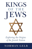 Kings of the Jews: Exploring the Origins of the Jewish Nation