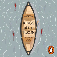 Kings of the Yukon: An Alaskan River Journey