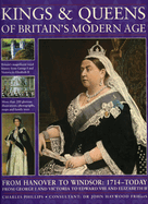 Kings & Queens of Britain's Modern Age: From Hanover to Windsor: 1714 - Today; From George I and Victoria to Edward VIII and Elizabeth II