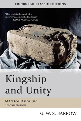 Kingship and Unity: Scotland 1000-1306 - Barrow, G W S