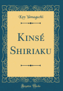 Kinse Shiriaku (Classic Reprint)