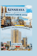 Kinshasa Reisefhrer 2024: Ihr Business- und Abenteuerhandbuch