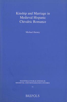 Kinship and Marriage in Medieval Hispanic Chivalric Romance - Harney, Michael