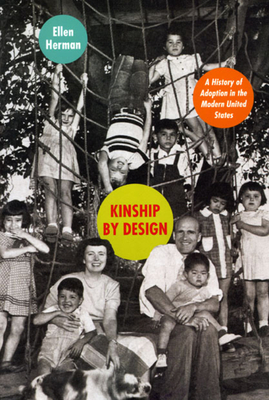 Kinship by Design: A History of Adoption in the Modern United States - Herman, Ellen