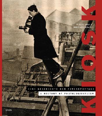 Kiosk. a History of Photojournalism - Lebeck, Robert (Photographer), and Von Dewitz, Bodo (Editor), and Lebeck, Cordula (Contributions by)