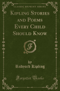 Kipling Stories and Poems Every Child Should Know (Classic Reprint)