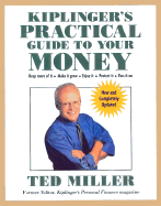 Kiplinger's Practical Guide to Your Money, Revised and Updated: Keep More of It, Make It Grow, Enjoy It, Protect It, Pass It on - Miller, Ted, and Miller, Theodore J