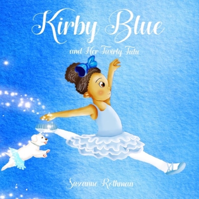 Kirby Blue: and Her Twirly Tutu - Rothman, Suzanne