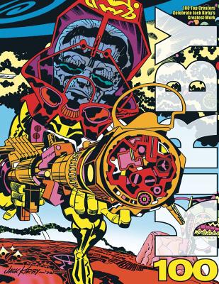 Kirby100: 100 Top Creators Celebrate Jack Kirby's Greatest - Morrow, John (Editor), and Cooke, Jon B (Editor), and Ross, Alex