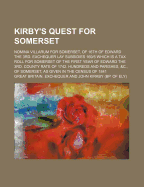 Kirby's Quest for Somerset; Nomina Villarum for Somerset, of 16th of Edward the 3rd. Exchequer Lay Subsidies 169-5 Which Is a Tax Roll for Somerset of the First Year of Edward the 3rd. County Rate of 1742. Hundreds and Parishes, &C., of Somerset, as Given