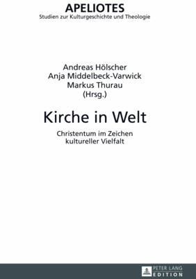 Kirche in Welt: Christentum im Zeichen kultureller Vielfalt - Kampling, Rainer, and Hlscher, Andreas (Editor), and Middelbeck-Varwick, Anja (Editor)