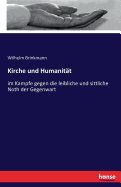 Kirche und Humanit?t: im Kampfe gegen die leibliche und sittliche Noth der Gegenwart