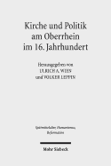 Kirche Und Politik Am Oberrhein Im 16. Jahrhundert: Reformation Und Macht Im Sudwesten Des Reiches