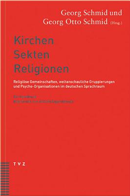 Kirchen, Sekten, Religionen: Religiose Gemeinschaften, Weltanschauliche Gruppierungen Und Psycho-Organisationen Im Deutschen Sprachraum. Ein Handbuch - Schmid, Georg (Editor), and Schmid, Georg O (Editor)