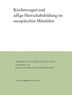 Kirchenvogtei Und Adlige Herrschaftsbildung Im Europaischen Mittelalter