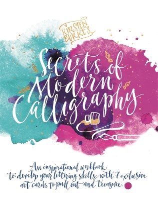 Kirsten Burke's Secrets of Modern Calligraphy: An inspirational workbook to develop your lettering skills, with 7 exclusive art cards to pull out and treasure. - Burke, Kirsten