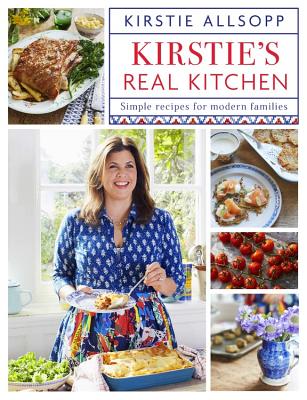 Kirstie's Real Kitchen: Simple recipes for modern families - Allsopp, Kirstie