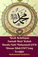 Kisah Kehidupan Aminah Binti Wahab Ibunda Nabi Muhammad SAW Utusan Allah SWT Yang Terakhir (Hardcover Edition)